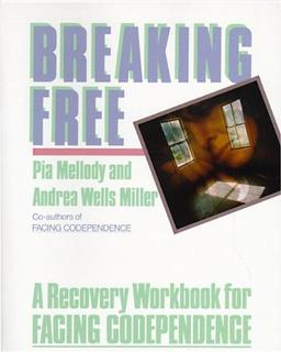 Breaking Free: A Recovery Handbook for ``Facing Codependence'': A Recovery Workbook for Facing Codependence