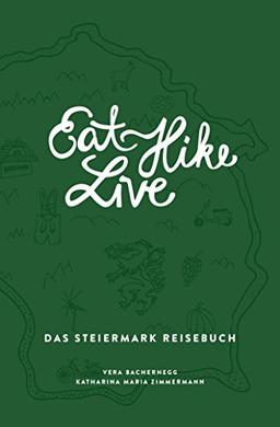 Eat Hike Live: Das Steiermark Reisebuch (Eat Write Live Reisebücher)