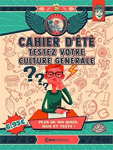 Cahier d'été testez votre culture générale : plus de 100 quiz, jeux et tests !