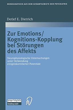 Zur Emotions/Kognitions-Kopplung bei Störungen des Affekts: Neurophysiologische Untersuchungen Unter Verwendung Ereigniskorrelierter Potentiale ... Gesamtgebiete der Psychiatrie, 105, Band 105)