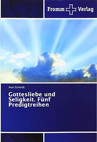 Gottesliebe und Seligkeit. Fünf Predigtreihen