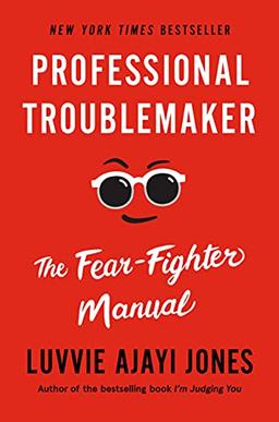 Professional Troublemaker: The Fear-Fighter Manual