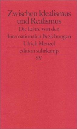 Zwischen Idealismus und Realismus: Die Lehre von den Internationalen Beziehungen (edition suhrkamp)