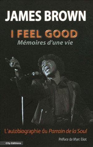 I feel good : mémoires d'une vie : l'autobiographie du parrain de la Soul