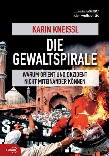 Die Gewaltspirale: Warum Orient und Okzident nicht miteinander können