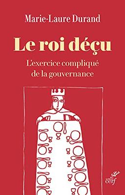 Le roi déçu : l'exercice compliqué de la gouvernance