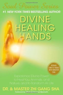 Divine Healing Hands: Experience Divine Power to Heal You, Animals, and Nature, and to Transform All Life (Soul Power)