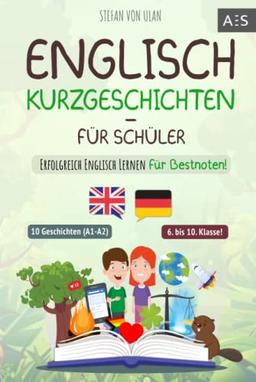 Englisch Kurzgeschichten für Schüler: Erfolgreich Englisch lernen für Bestnoten! (Spannende Geschichten für 6.-10. Klasse mit Grammatik, Übungen, Audios, Vokabeln, paralleler Übersetzung und Lernapp)