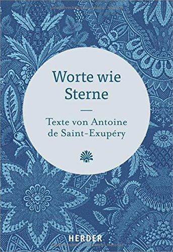 Worte wie Sterne: Texte von Antoine de Saint-Exupéry