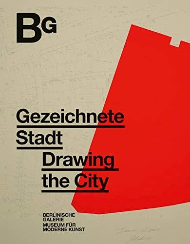 Gezeichnete Stadt. Arbeiten auf Papier von 1945 bis heute: Katalog zur Ausstellung in der Berlinischen Galerie 2020