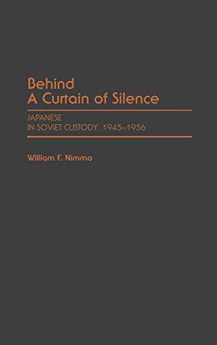 Behind a Curtain of Silence: Japanese in Soviet Custody, 1945-1956 (Contributions in Military Studies)