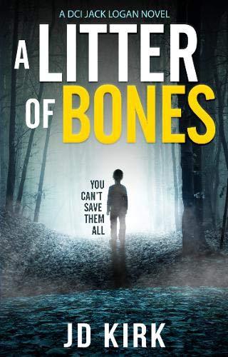 A Litter of Bones: A DCI Logan Crime Thriller (DCI Logan Crime Thrillers, Band 1)