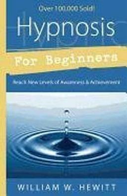 Hypnosis for Beginners: Reach New Levels of Awareness & Achievement: Reach New Levels of Awareness and Achievement (For Beginners (Llewellyn's))