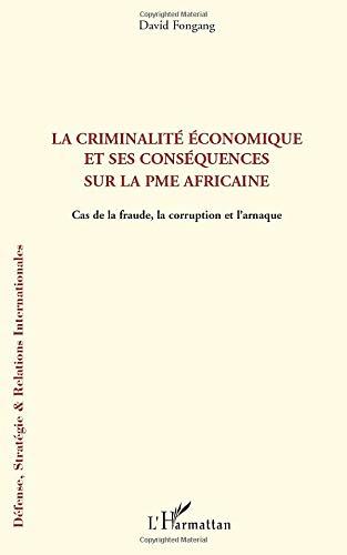 La criminalité économique et ses conséquences sur la PME africaine : cas de la fraude, la corruption et l'arnaque