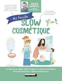 Ma famille slow cosmétique : future maman, bébé, enfant, parents, le guide de référence pour chouchouter sa tribu en mode écolo !