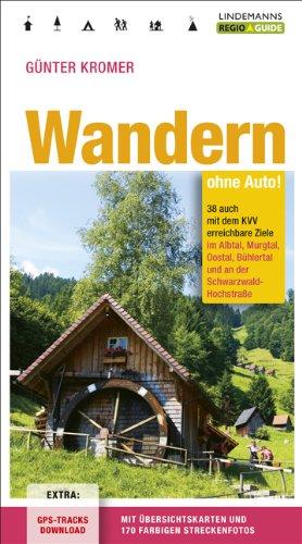 Wandern ohne Auto: 38 auch mit dem KVV erreichbare Ziele im Albtal, Murgtal, Oostal, Bühlertal und an der  Schwarzwald-Hochstraße