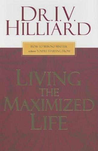 Living the Maximized Life: How to Win No Matter Where You're Starting from