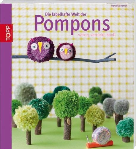 Die fabelhafte Welt der Pompons: - witzig, verrückt, bunt