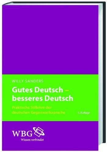 Gutes Deutsch - besseres Deutsch: Praktische Stillehre der deutschen Gegenwartssprache