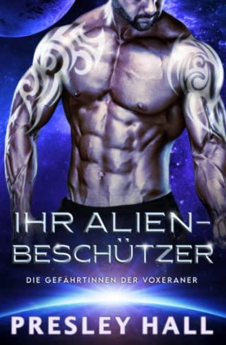 Ihr Alien-Beschützer (Die Gefährtinnen der Voxeraner, Band 6)