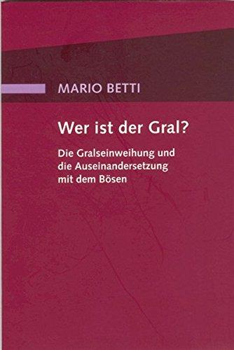 Wer ist der Gral?: Die Gralseinweihung und die Auseinandersetzung mit dem Bösen