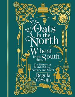 Oats in the North, Wheat from the South: The history of British Baking: savoury and sweet