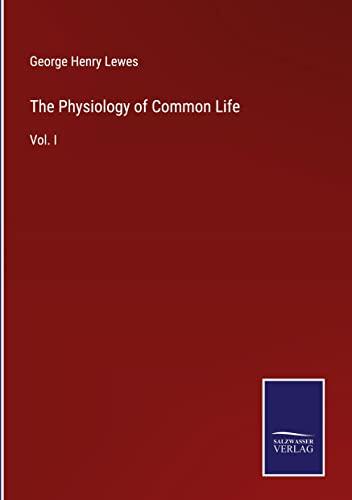 The Physiology of Common Life: Vol. I