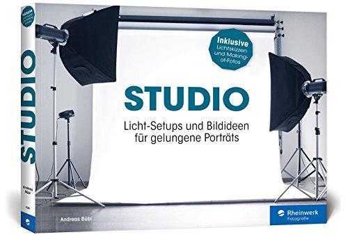 STUDIO: Licht-Setups und Bildideen für gelungene Porträts - fürs Heim- und Mietstudio - inkl. Beauty, Glamour und Akt