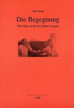 Die Begegnung: Wir leben nicht des Sinnes wegen