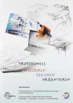 Professionell skizzieren - zeichnen - präsentieren: Freihandzeichnen mit klassischen Zeichenwerkzeugen und Computertools