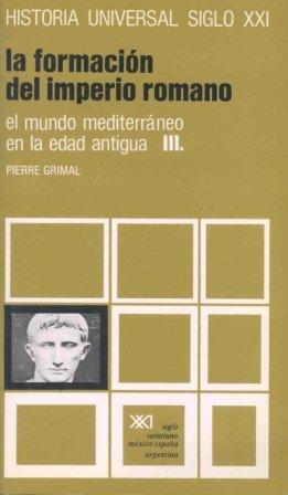 El mundo mediterráneo en la edad antigua III. La formación del Imperio Romano (Historia universal)