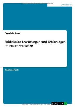 Soldatische Erwartungen und Erfahrungen im Ersten Weltkrieg