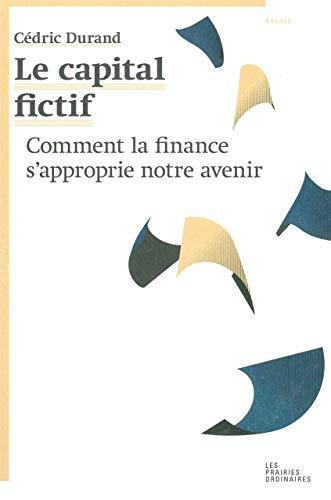 Le capital fictif : comment la finance s'approprie notre avenir