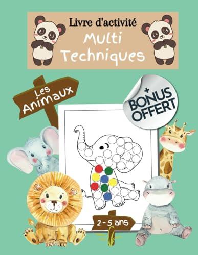 Livre d'Activité Multi Techniques les Animaux 2 à 5 ans: cahier de Coloriage enfant multi techniques aux tampons, aux doigts, aux disques autocollants, feutres...XXL 40 images