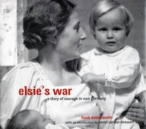 Elsie's War: A Story of Courage in Nazi Germany