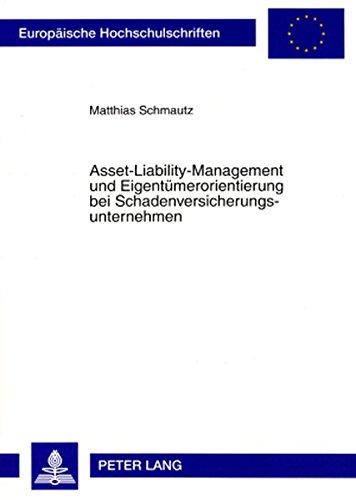 Asset-Liability-Management und Eigentümerorientierung bei Schadenversicherungsunternehmen (Europäische Hochschulschriften / European University Studies / Publications Universitaires Européennes)