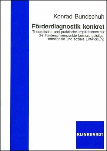 Förderdiagnostik konkret: Theoretische und praktische Implikationen für die Förderschwerpunkte Lernen, geistige, emotionale und soziale Entwicklung