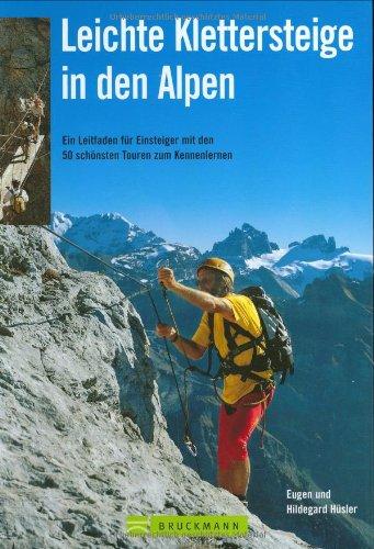 Leichte Klettersteige in den Alpen: Ein Leitfaden für Einsteiger mit den 50 schönsten Touren zum Kennenlernen