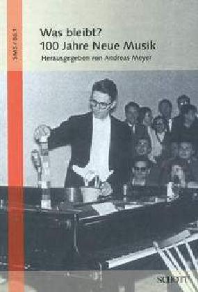 Was bleibt?: 100 Jahre Neue Musik (Stuttgarter Musikwissenschaftliche Schriften)