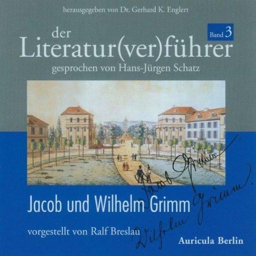 Der Literatur(ver)führer 03: Jacob und Wilhelm Grimm: Vorgestellt von Ralf Breslau