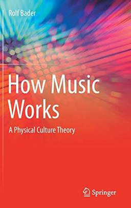 How Music Works: A Physical Culture Theory