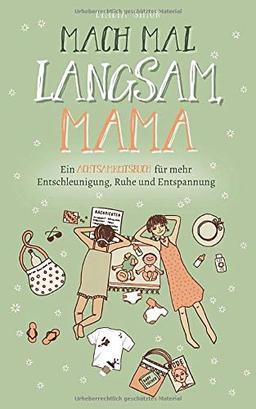 Mach mal langsam Mama - Ein Achtsamkeitsbuch für mehr Entschleunigung, Ruhe und Entspannung