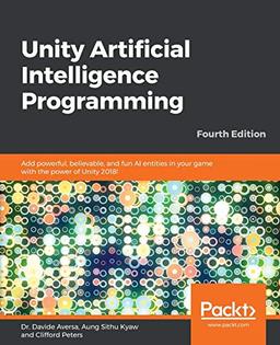 Unity Artificial Intelligence Programming: Add powerful, believable, and fun AI entities in your game with the power of Unity 2018!, 4th Edition (English Edition)