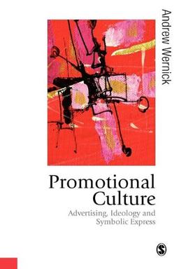 Promotional Culture: Advertising, Ideology and Symbolic Expression (Theory, Culture & Society)