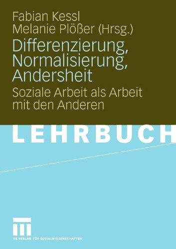 Differenzierung, Normalisierung, Andersheit: Soziale Arbeit als Arbeit mit den Anderen (Pädagogik und Gesellschaft) (German Edition)