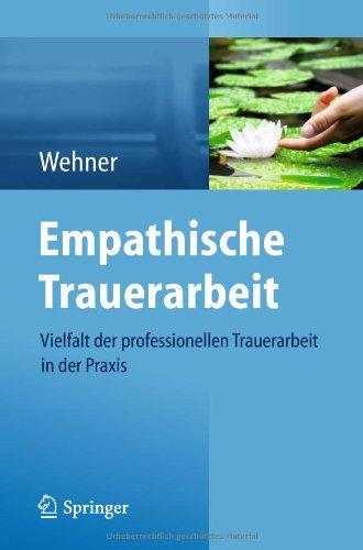 Empathische Trauerarbeit: Vielfalt der professionellen Trauerarbeit in der Praxis