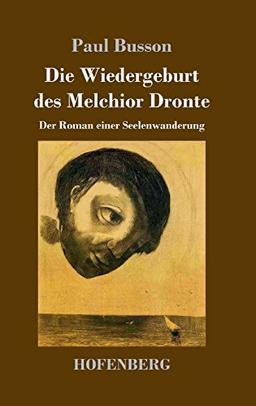 Die Wiedergeburt des Melchior Dronte: Der Roman einer Seelenwanderung