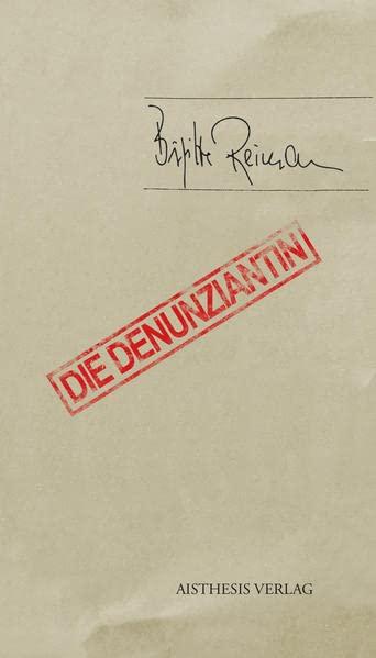 Die Denunziantin: Mit einem Anhang zur Editionsgeschichte: Mit einem editionsgeschichtlichen Nachwort