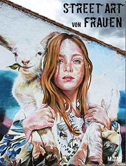 Street Art von Frauen: Die 50 wichtigsten Rebellinen der Szene (Midas Collection). Das Kunstbuch über ihre Themen, ihren Antrieb & ihre künstlerische ... der Street Art-Kunst aus der ganzen Welt.