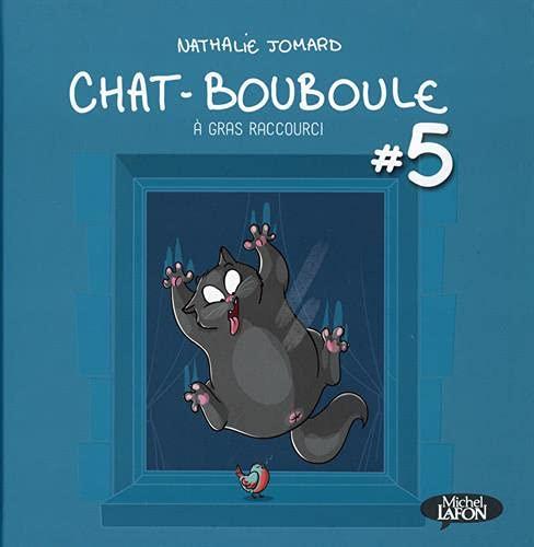 Chat-Bouboule. Vol. 5. A gras raccourci